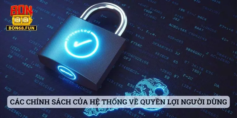 bon68 Các chính sách của hệ thống về quyền lợi của người dùng
