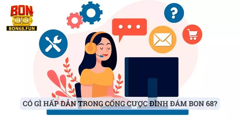 bon68 Có gì hấp dẫn trong cổng cược đình đám Bon 68?